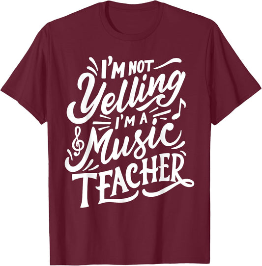 I'm Not Yelling I'm A Music Teacher Funny Back To School Women T-Shirt - T-Shirt | Maroon