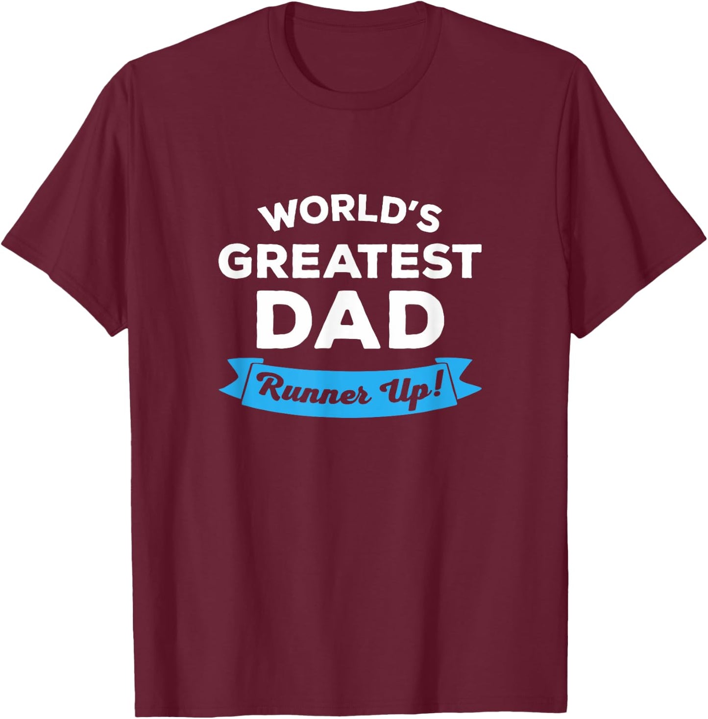 World's Greatest Dad: Runner Up | Funny Father's Day Shirt T-Shirt - T-Shirt | Maroon