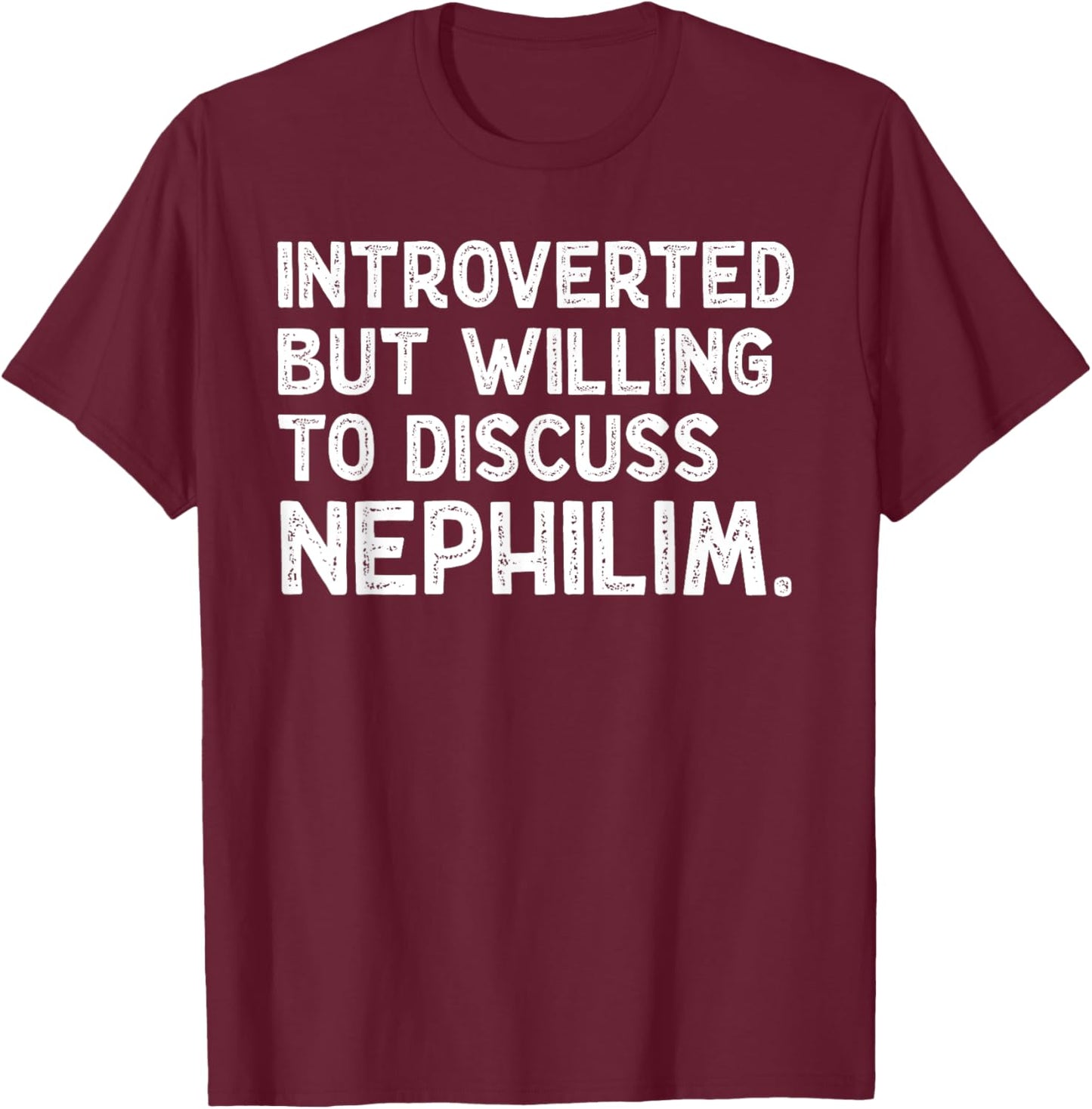 Introverted But Willing To Discuss Nephilim Funny Saying T-Shirt - T-Shirt | Maroon