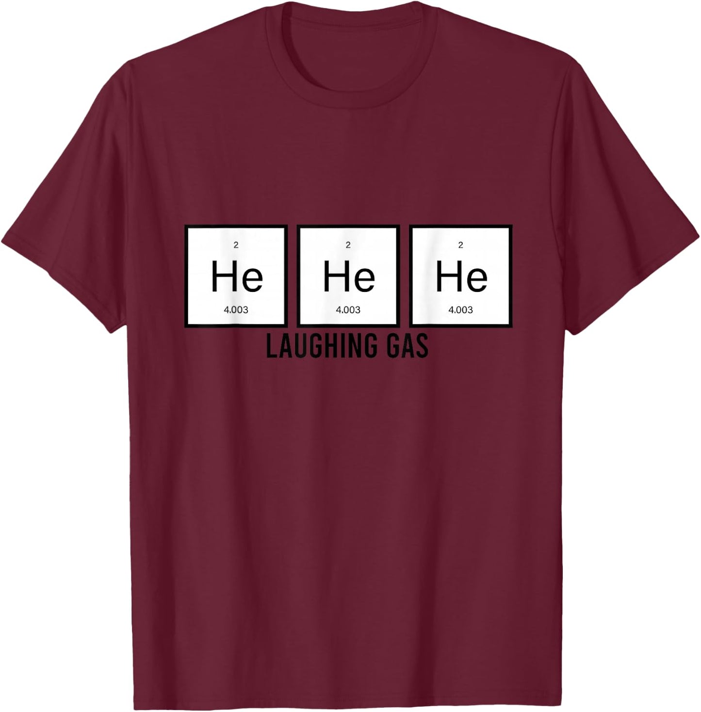 He He He Laughing Gas Funny Elements Helium Chemistry Gift T-Shirt - T-Shirt | Maroon