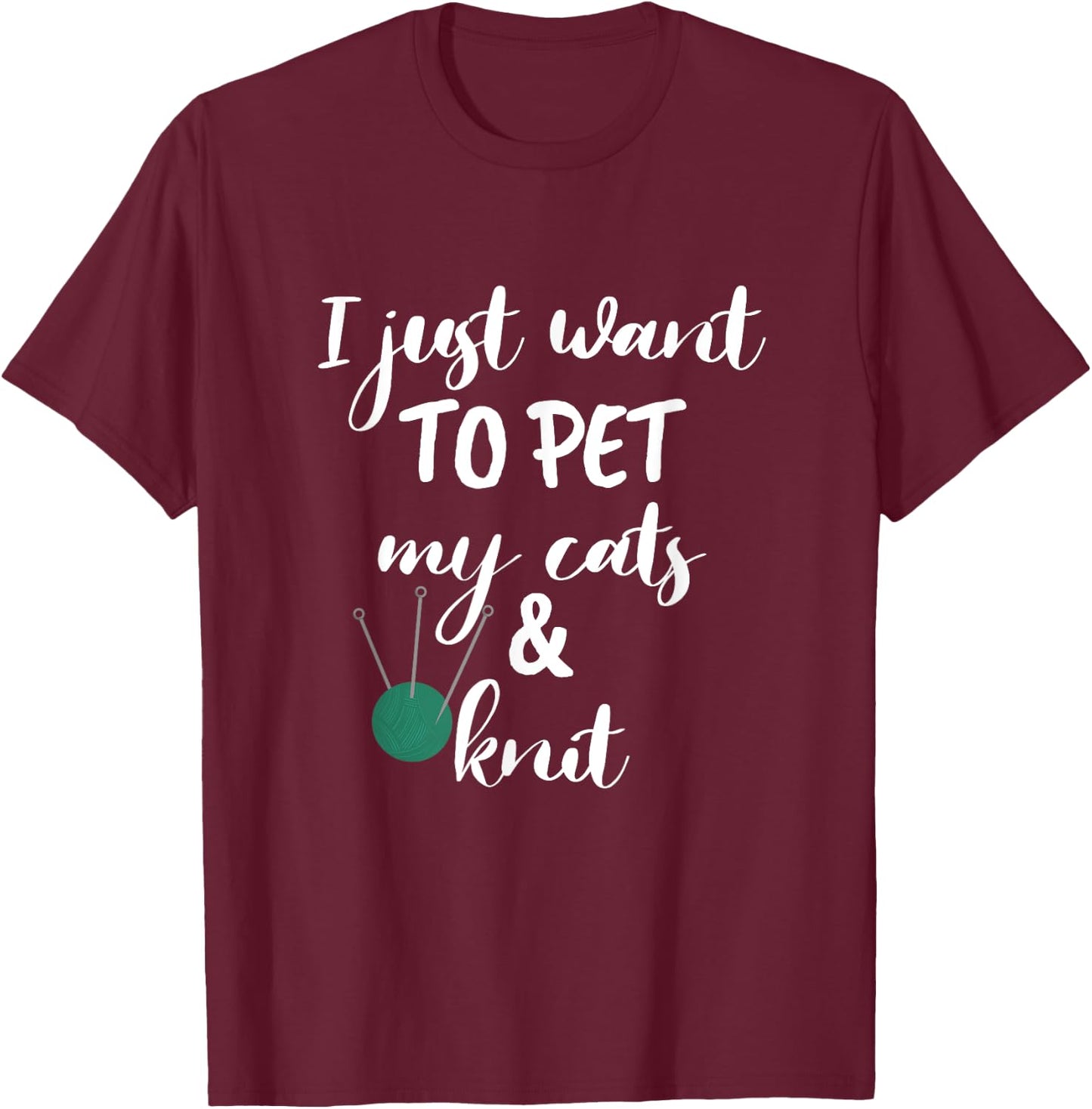 Just Want to Pet My Cats And Knit Funny Knitting Women T-Shirt - T-Shirt | Maroon