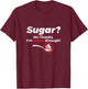 Sugar No Thanks Im Sweet Enough Funny Graphic T Shirt T-Shirt - T-Shirt | Maroon
