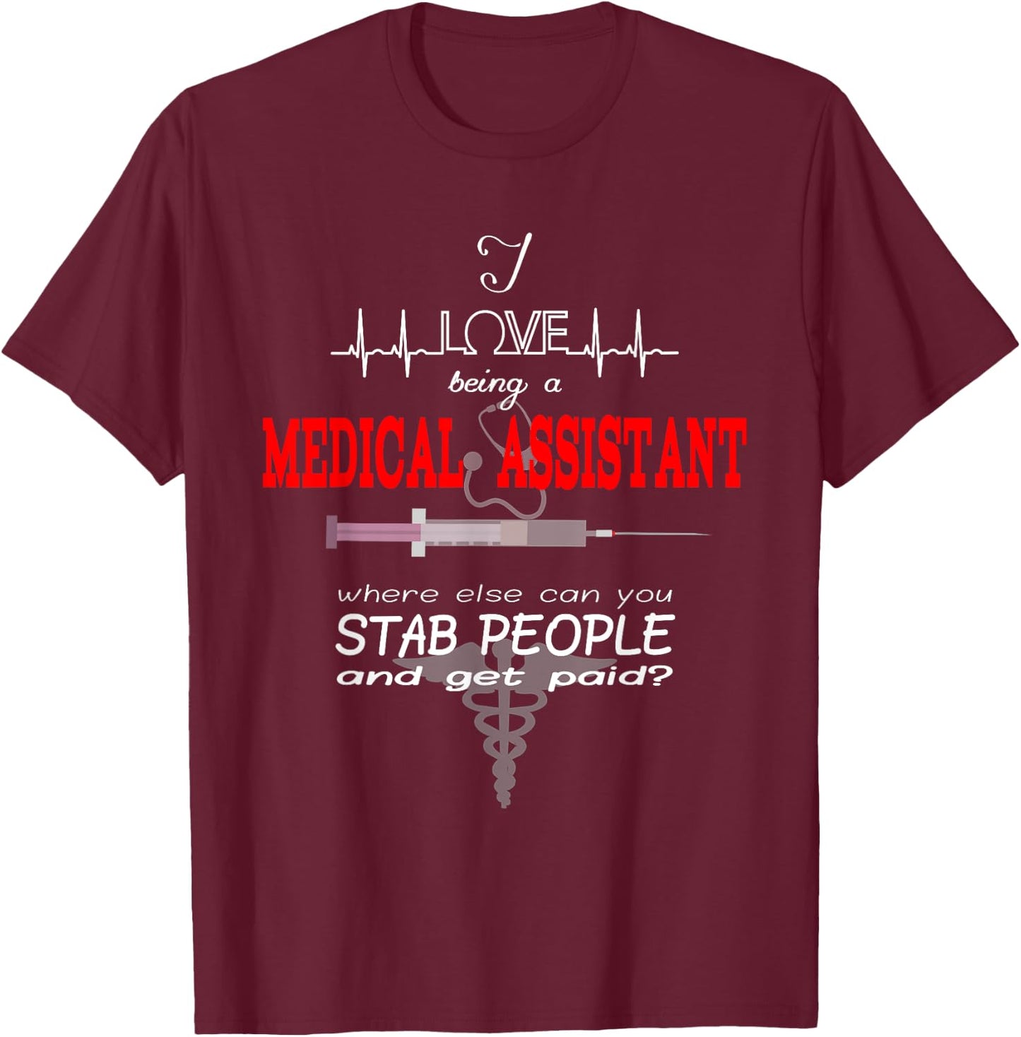 "I Love Being a Medical Assistant" Funny Nurses Medical Job T-Shirt - T-Shirt | Maroon