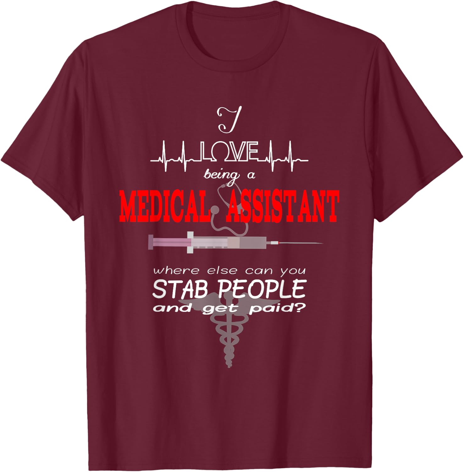 "I Love Being a Medical Assistant" Funny Nurses Medical Job T-Shirt - T-Shirt | Maroon