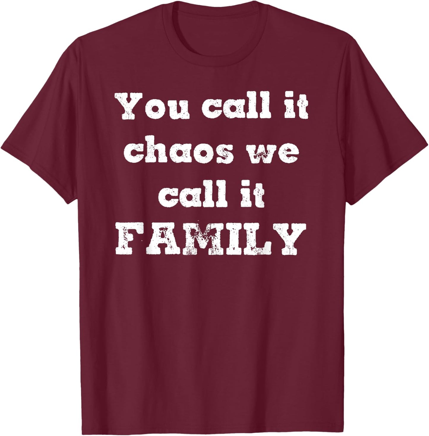 You Call it Chaos We Call It Family Reunion Real Life T-Shirt - T-Shirt | Maroon