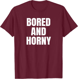 Bored And Horny Funny Adult Teas Great Party & BBQ Design T-Shirt - T-Shirt | Maroon