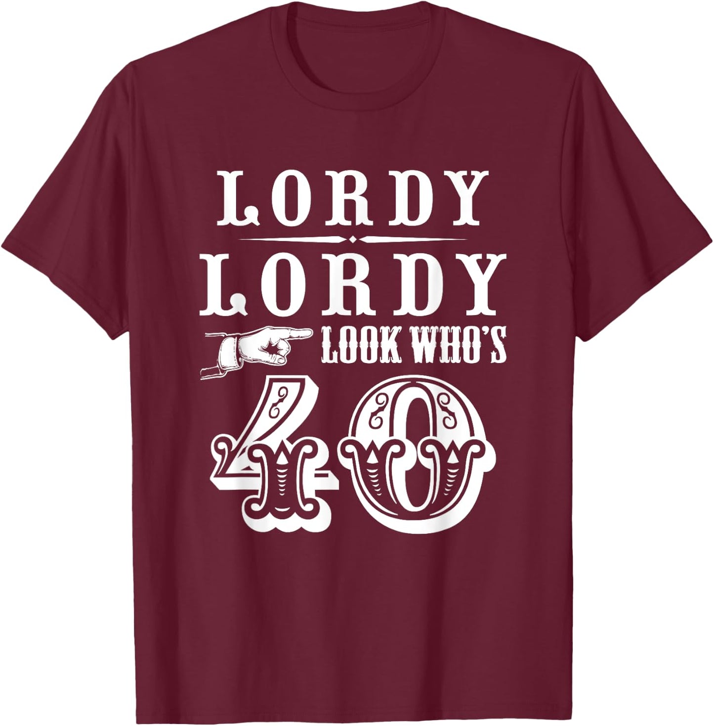 Lordy, Lordy Look Who's 40 Years Old Funny 40th Birthday T-Shirt - T-Shirt | Maroon