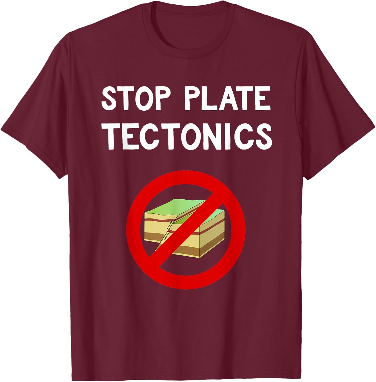 Stop Plate Tectonics Funny Geology Protest Gift T-Shirt - T-Shirt | Maroon