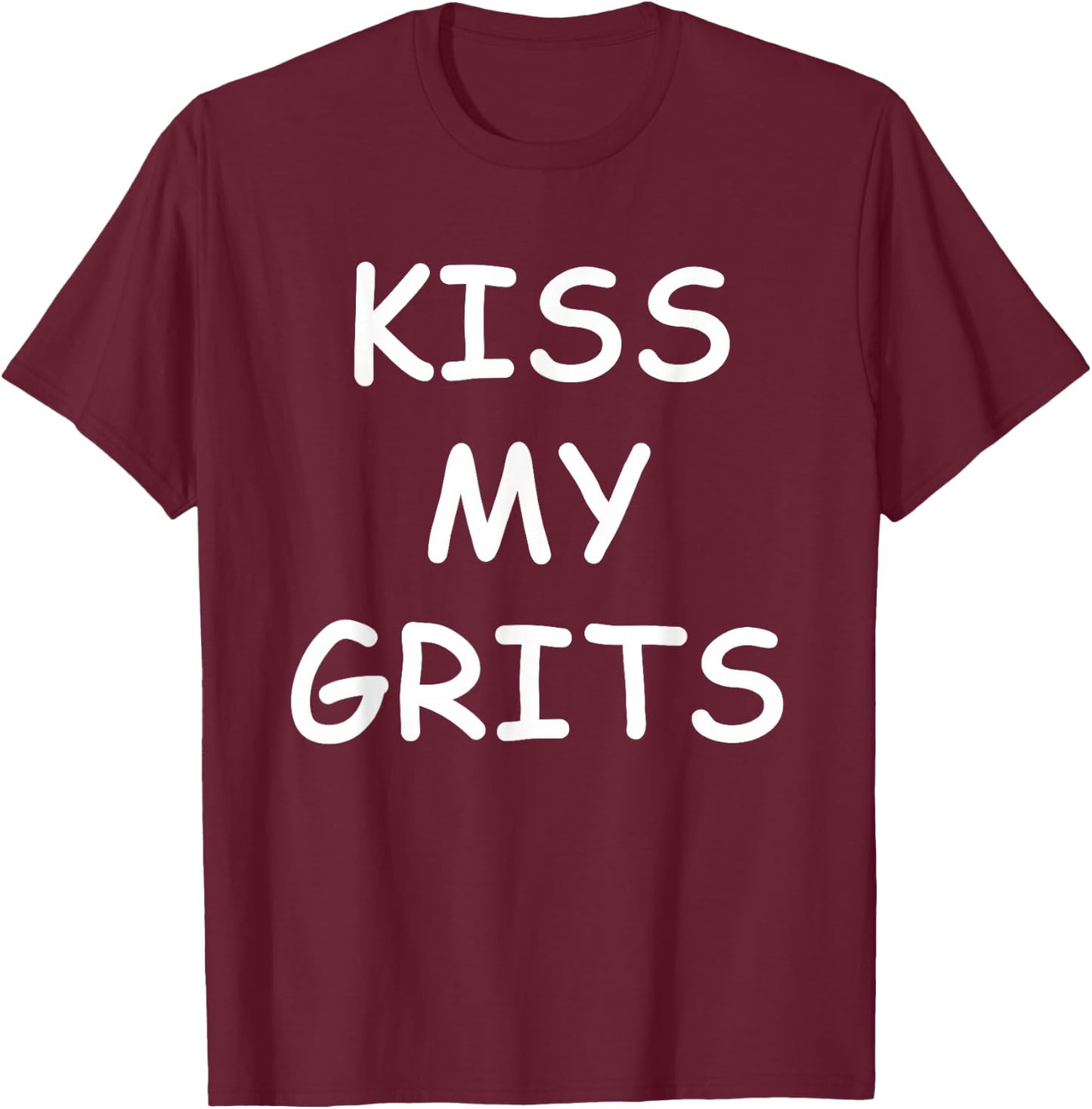 Kiss My Grits Funny TV Saying T-Shirt - T-Shirt | Maroon
