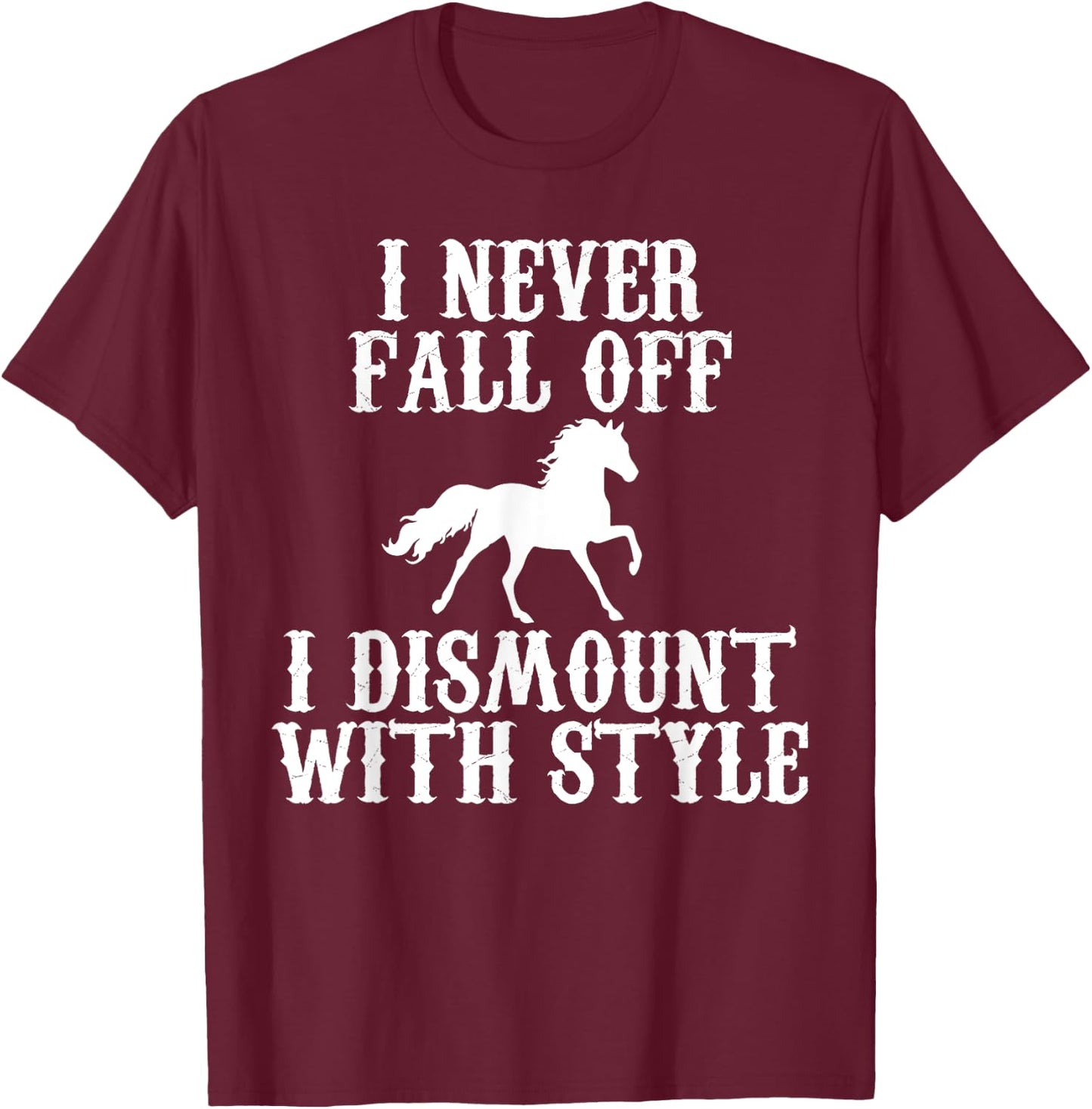 I never Fall Off i Dismount With Style Horse Rider Shirt T-Shirt - T-Shirt | Maroon