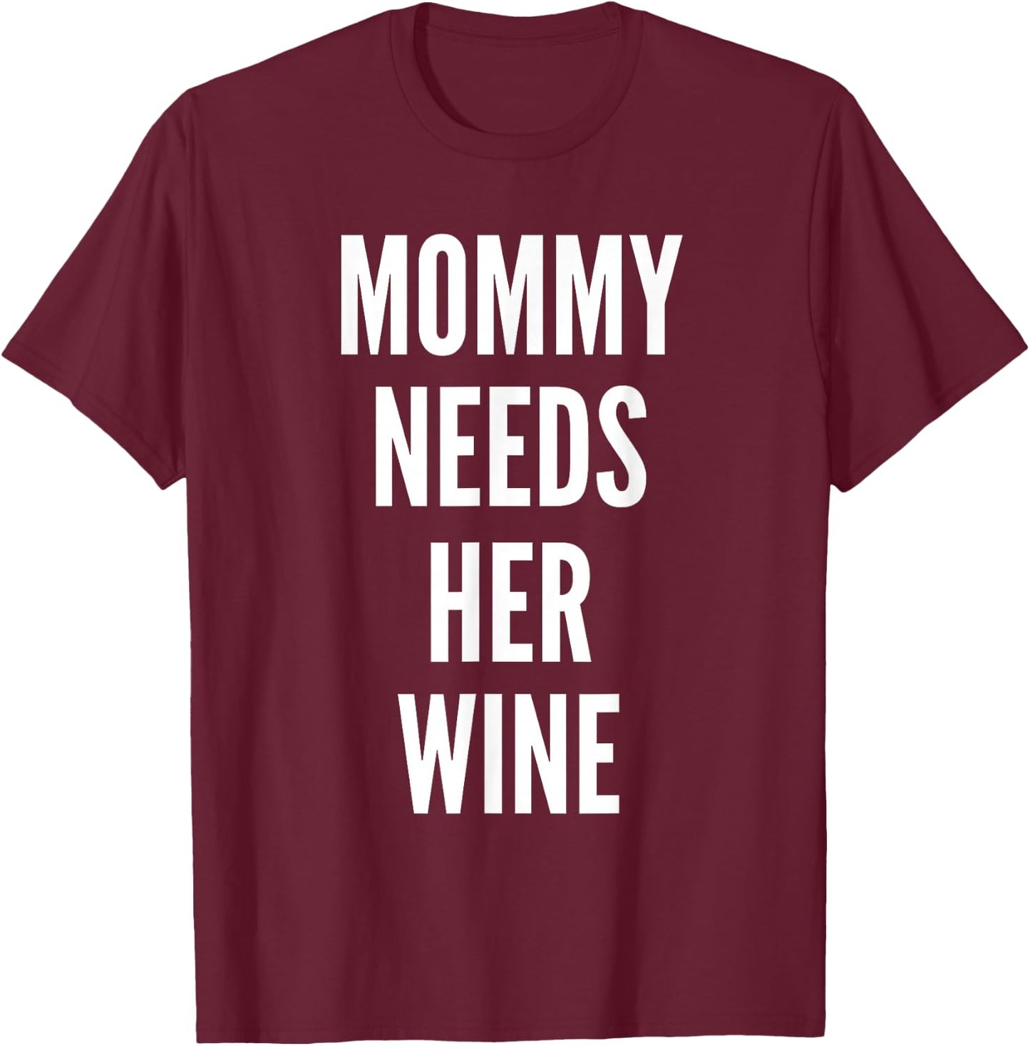MOMMY NEEDS HER WINE Shirt Funny Mom Drinking T-Shirt - T-Shirt | Maroon