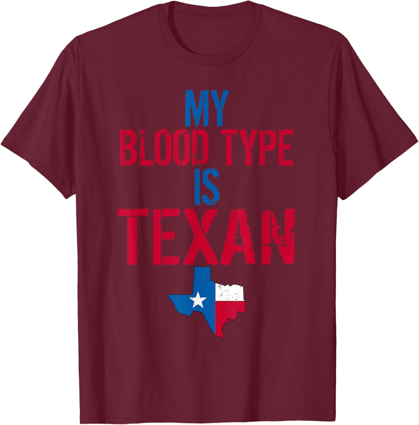 My Blood Type Is Texan I Funny Texas Phrase T-Shirt - T-Shirt | Maroon