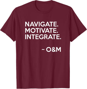 Navigate Motivate Integrate O&M Shirt Inspirational T-Shirt - T-Shirt | Maroon
