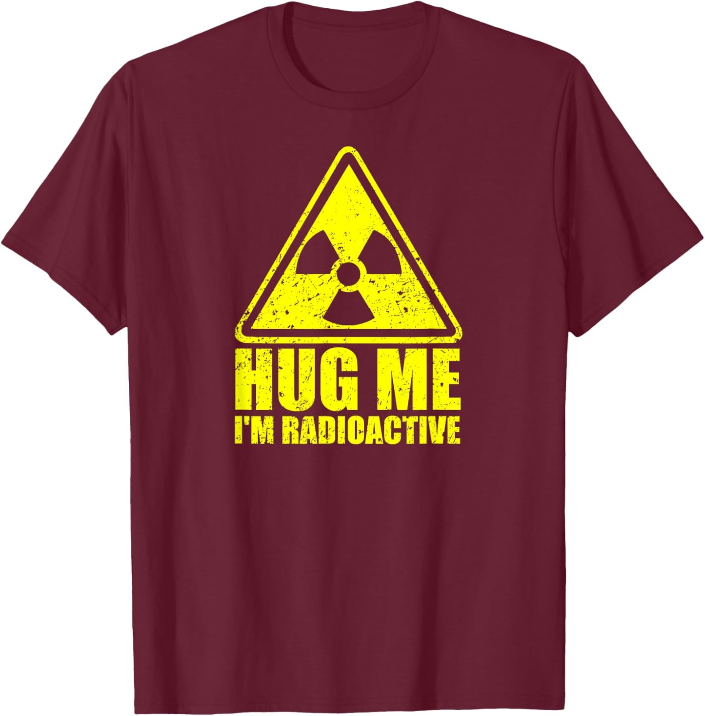 Hug Me I'm Radioactive - Funny Cancer Awareness Cancer Gift T-Shirt - T-Shirt | Maroon