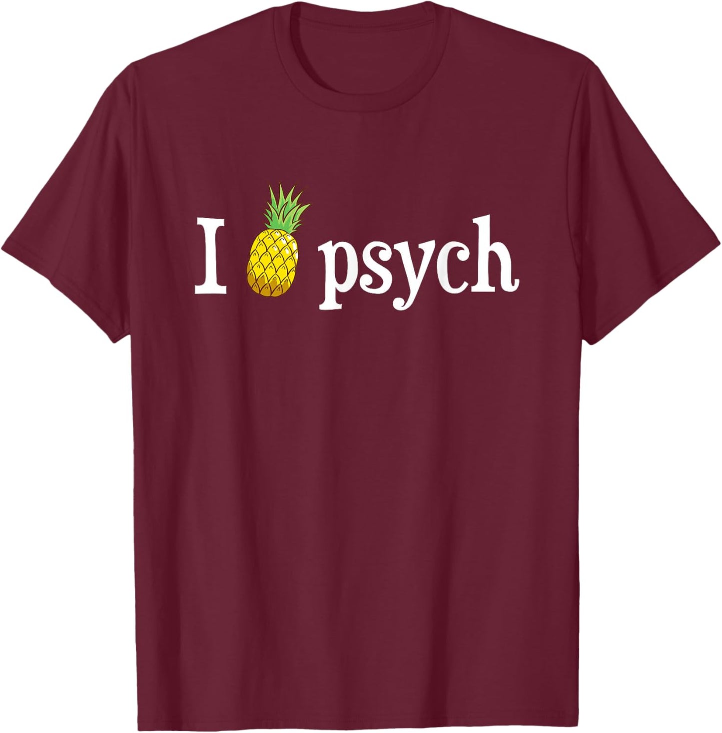 Psych Pineapple Awesome Funny T-Shirt - T-Shirt | Maroon