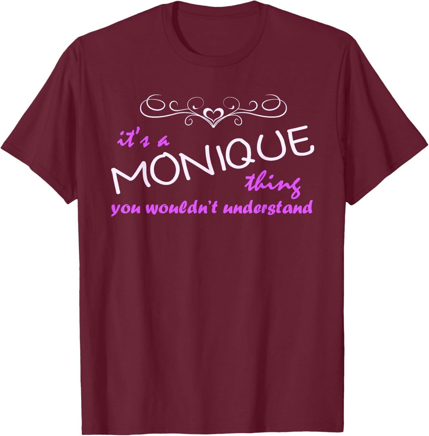 Monique Name - You Wouldn't Understand! T-Shirt - T-Shirt | Maroon