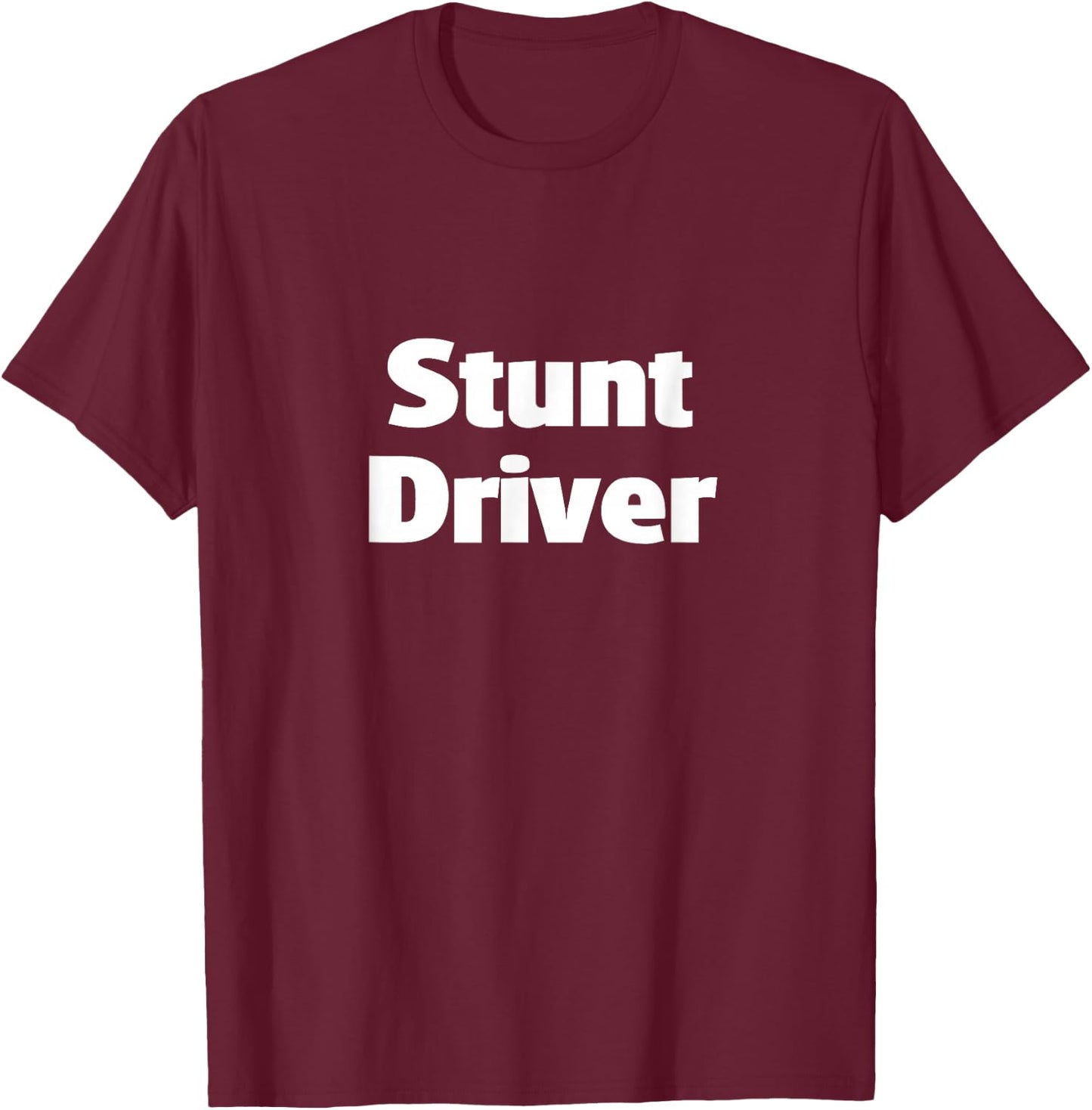 Stunt Driver Bad Driver Crazy Driver T-Shirt - T-Shirt | Maroon