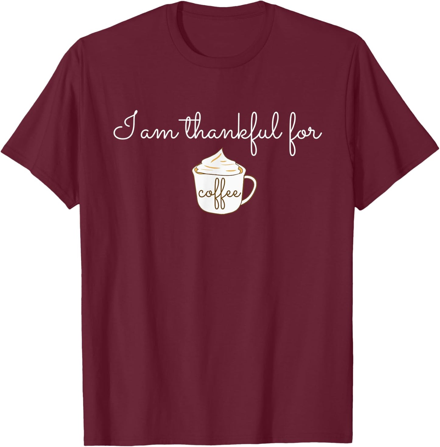I am thankful for Coffee Gift Barista Lovers Gratitude T-Shirt - T-Shirt | Maroon