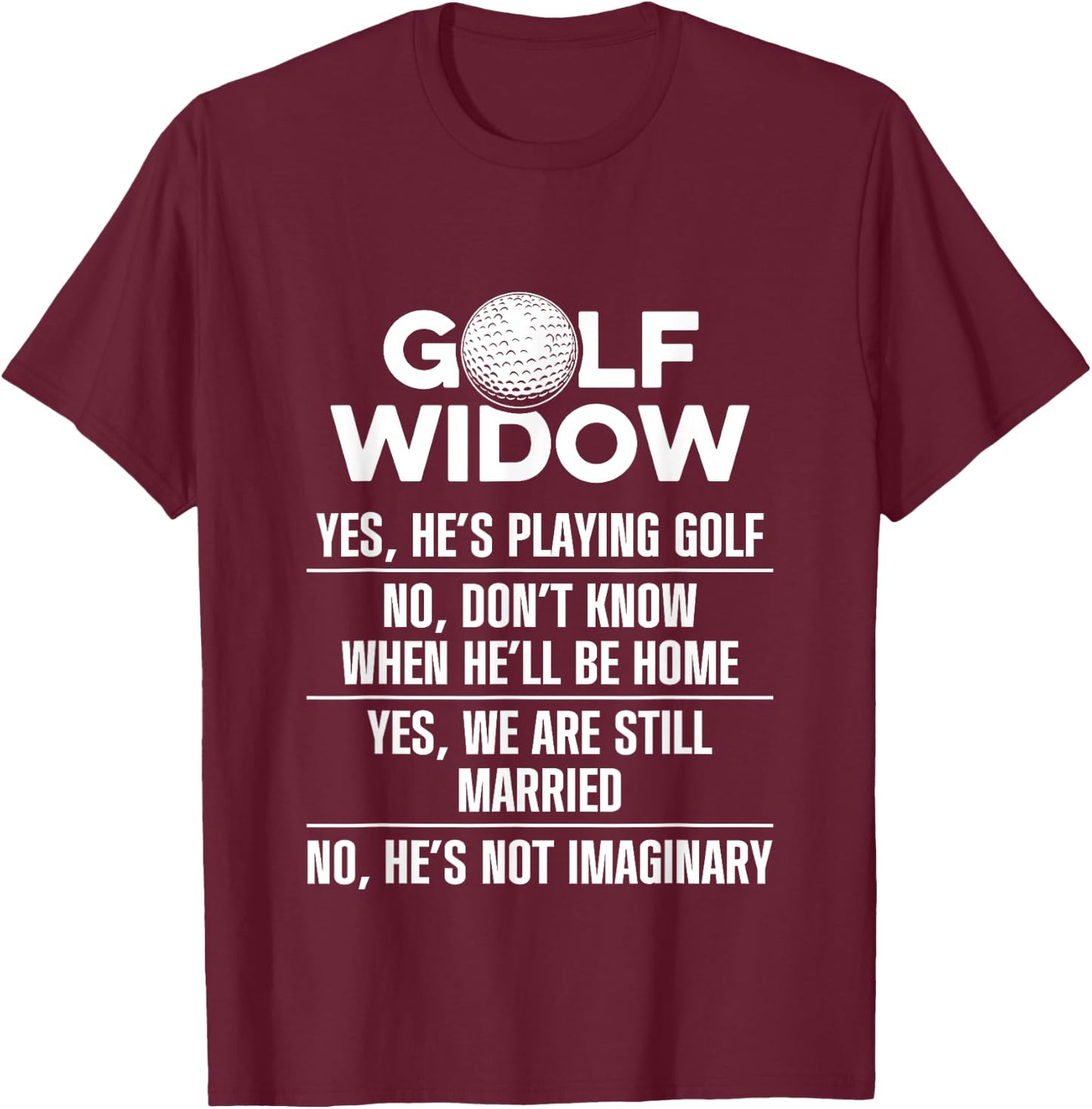 Golf Widow Wife Still Married Golfer Funny Golfing T-Shirt - T-Shirt | Maroon