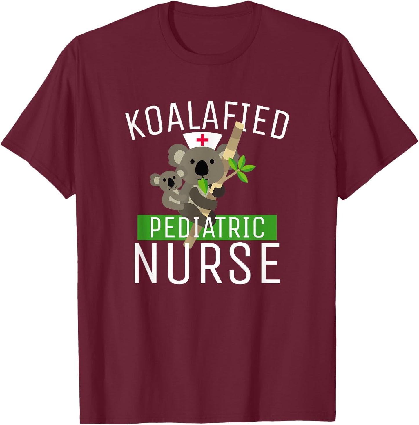 Koalafied Pediatric Nurse T-Shirt - T-Shirt | Maroon