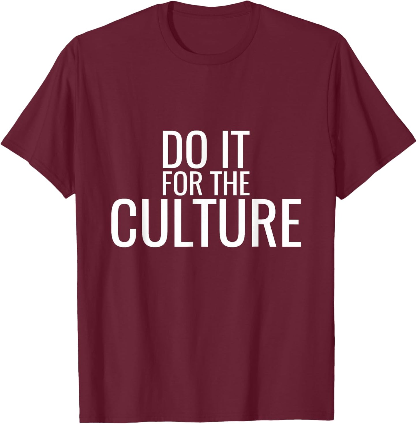 Do It For The Culture Trending T-Shirt - T-Shirt | Maroon