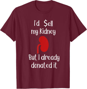 Comedy I'd sell my Kidney but I already donated it donor T-Shirt - T-Shirt | Maroon