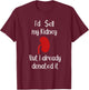 Comedy I'd sell my Kidney but I already donated it donor T-Shirt - T-Shirt | Maroon