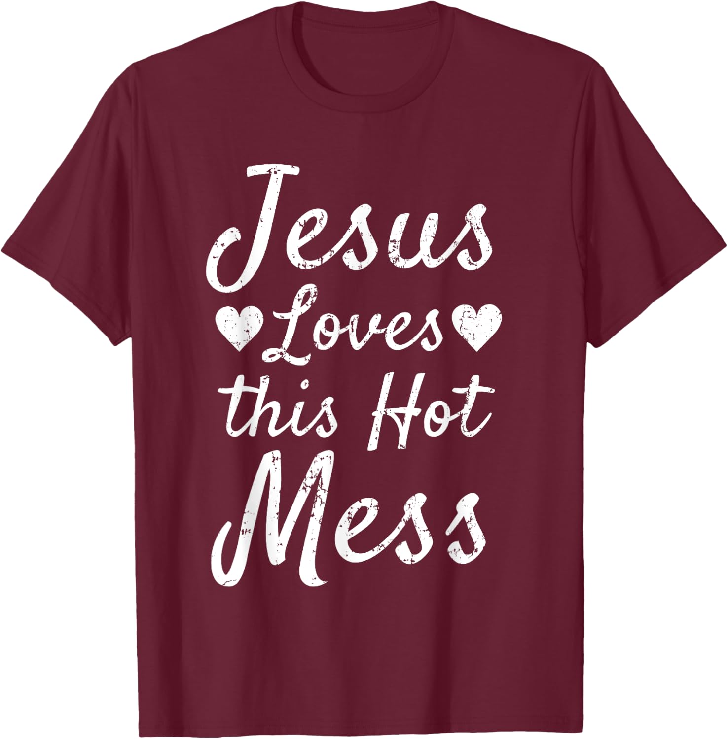 Funny Christian Gift Jesus Loves this Hot Mess T-Shirt - T-Shirt | Maroon