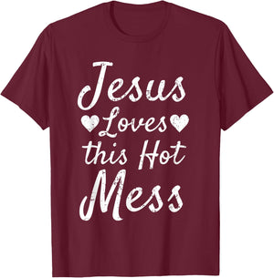 Funny Christian Gift Jesus Loves this Hot Mess T-Shirt - T-Shirt | Maroon