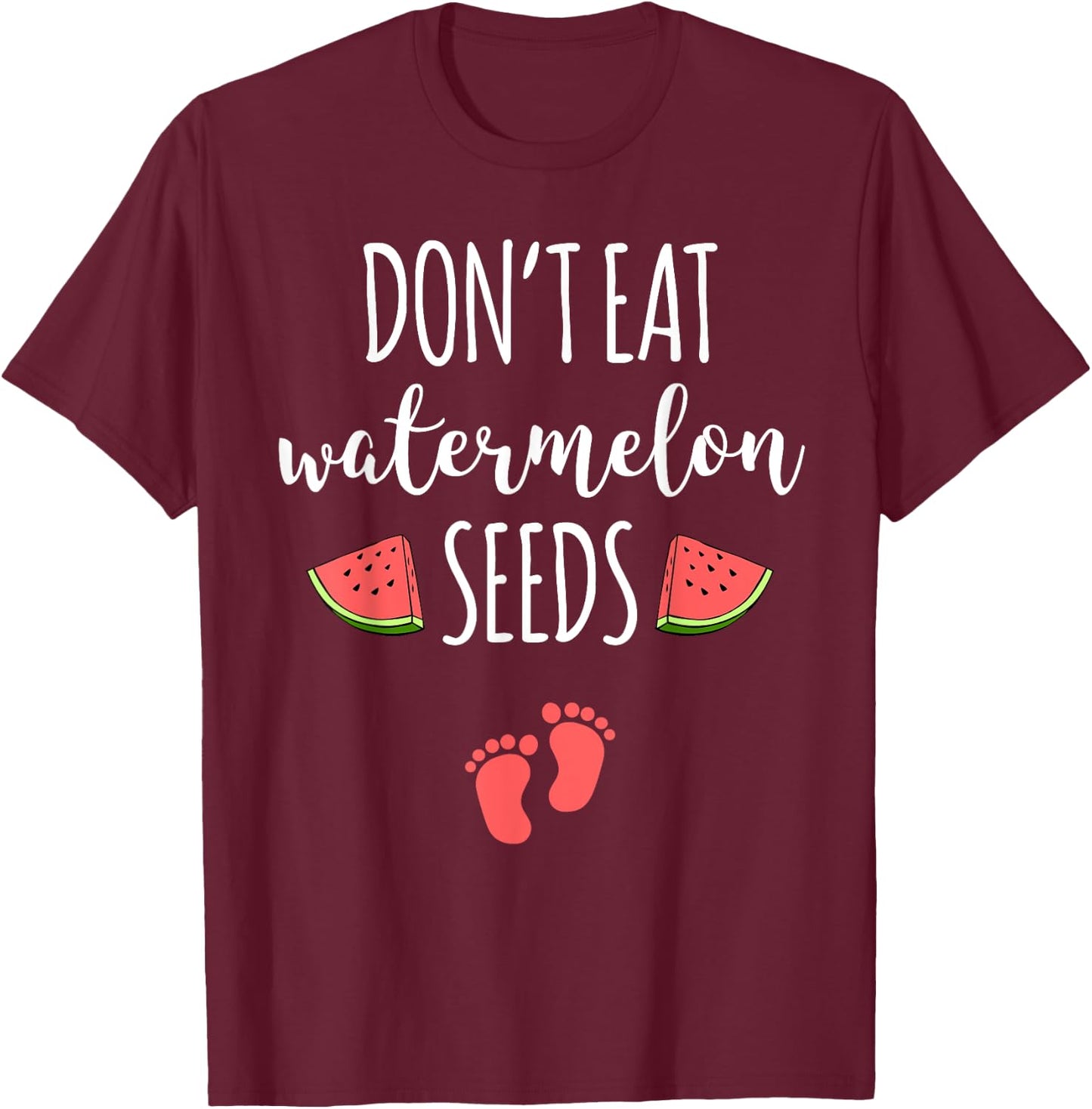 Dont Eat Watermelon Seeds With Funny Pregnancy Quote T-Shirt - T-Shirt | Maroon