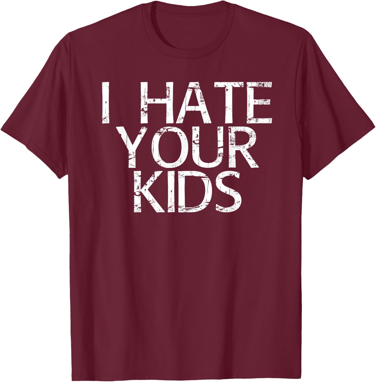 I HATE YOUR KIDS Shirt Funny Sarcasm Cat Mom Lady Gift T-Shirt - T-Shirt | Maroon