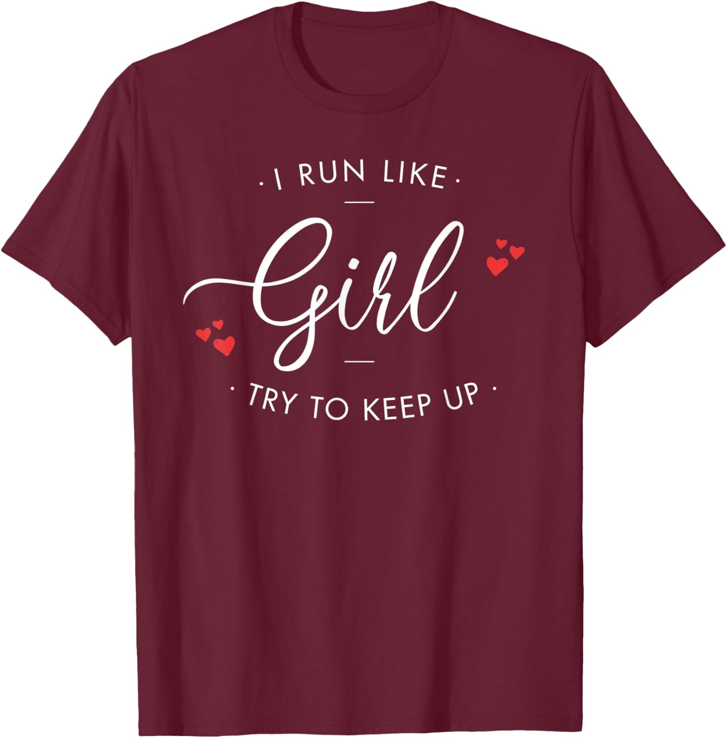 I run like a girl try to keep up shirt and girls T-Shirt - T-Shirt | Maroon