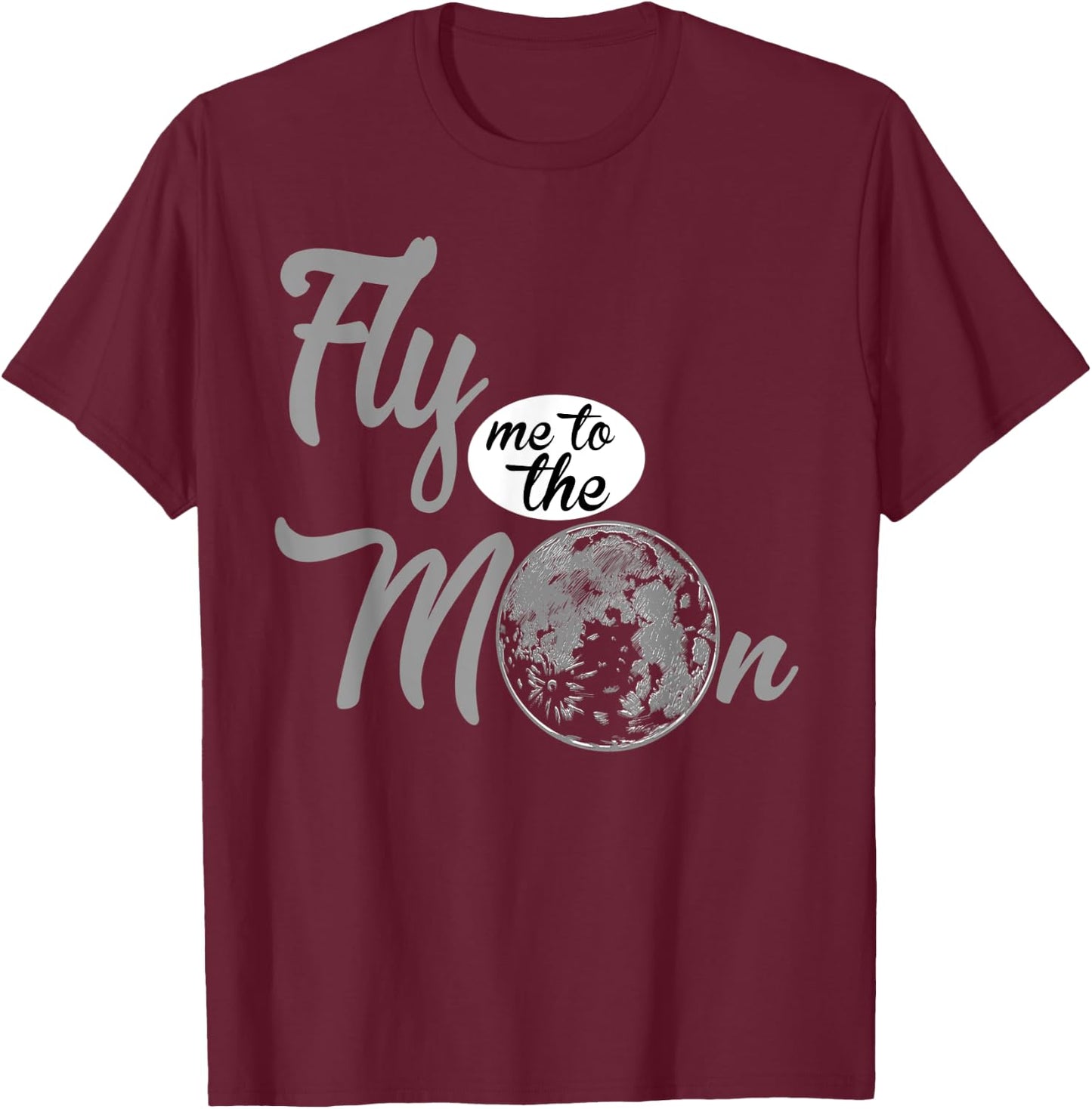 Fly Me To The Moon. Funny Gift. T-Shirt - T-Shirt | Maroon