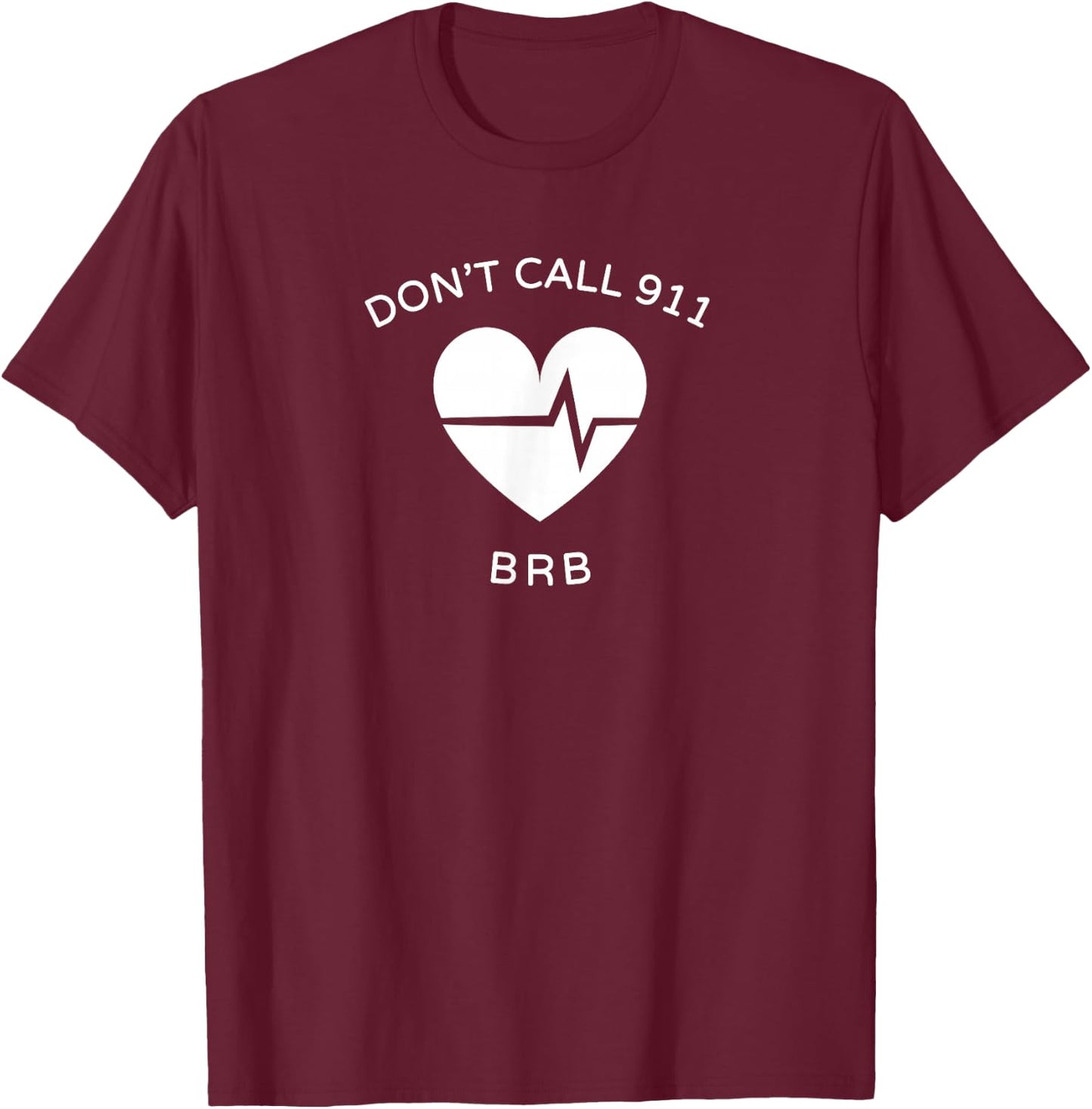 Don't Call 911 BRB POTS Dysautonomia Awareness T-Shirt - T-Shirt | Maroon