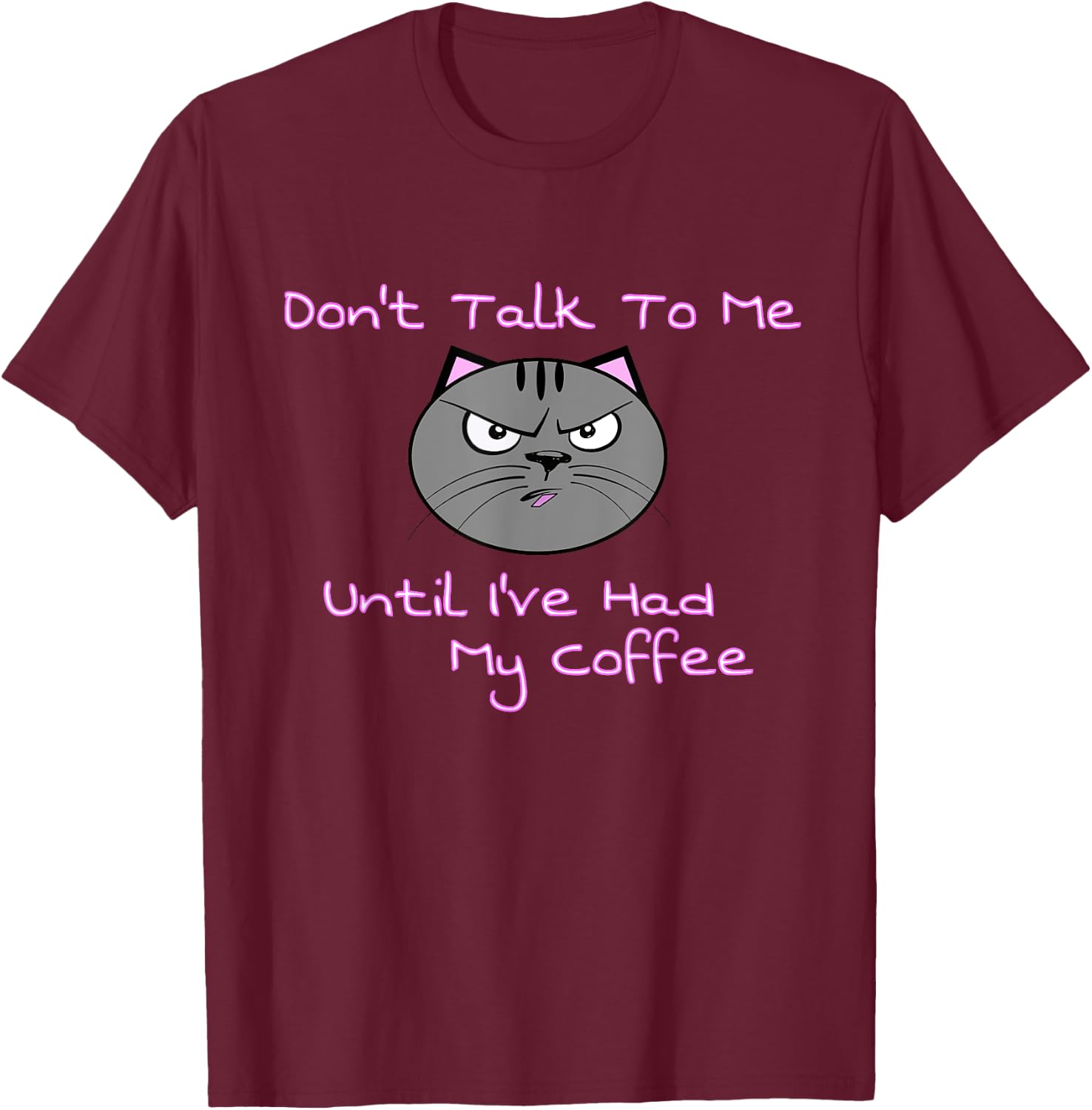 Don't Talk To Me Until I've Had My Coffee Cat Men Women T-Shirt - T-Shirt | Maroon