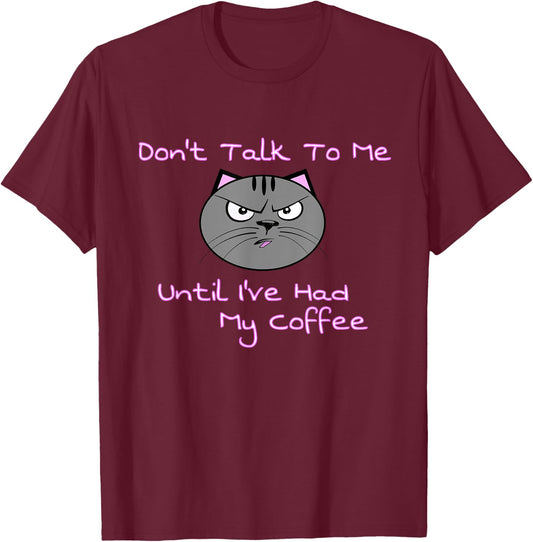 Don't Talk To Me Until I've Had My Coffee Cat Men Women T-Shirt - T-Shirt | Maroon