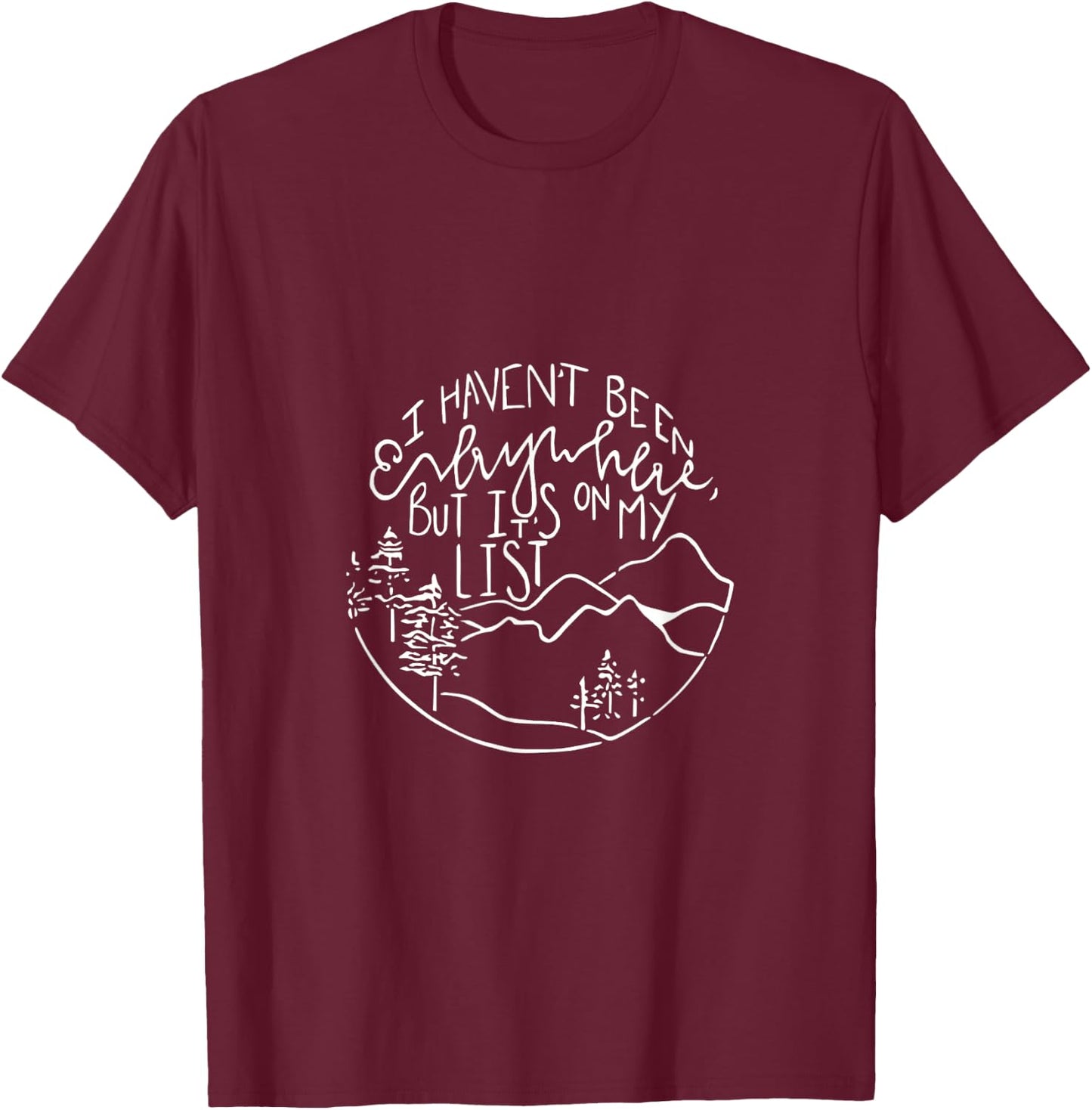 I haven't been everywhere but it s on my list +women T-Shirt - T-Shirt | Maroon