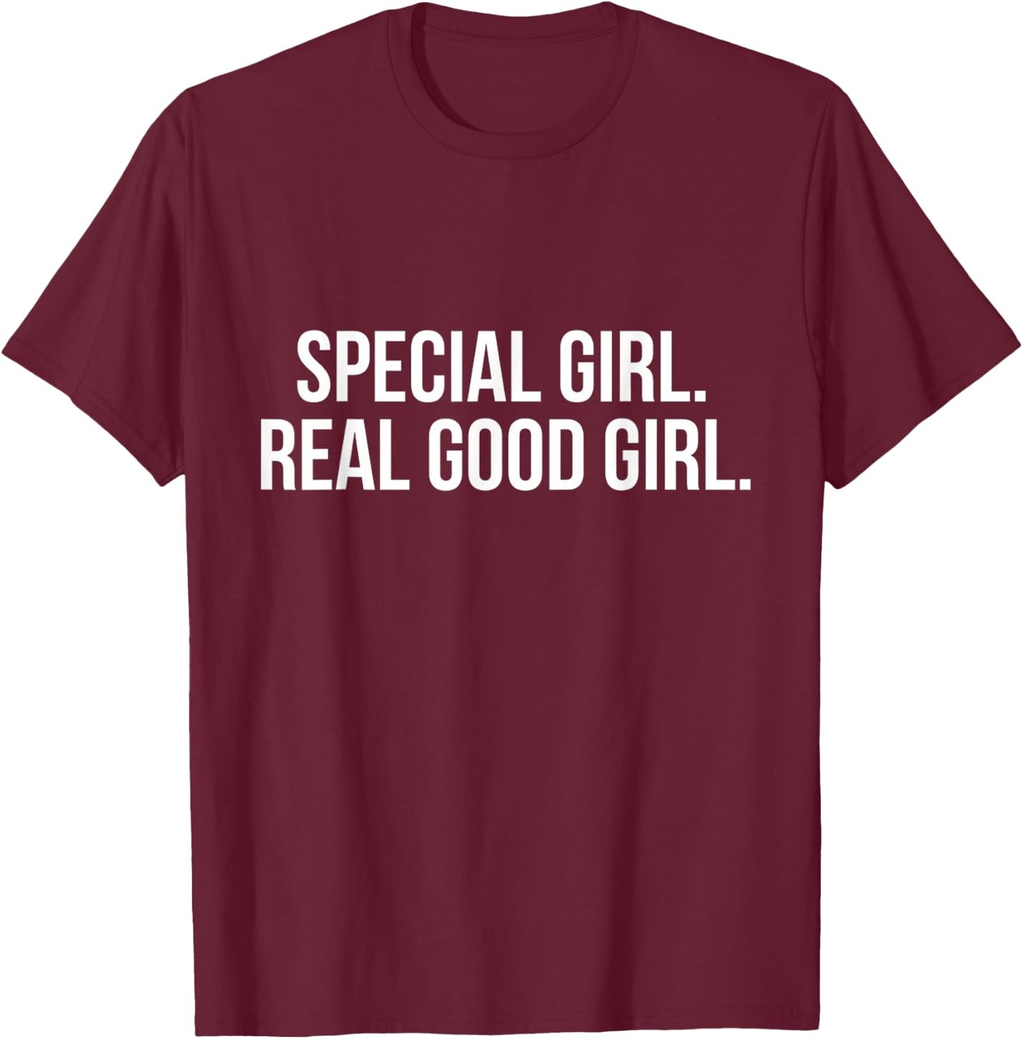 Special Girl Real Good Girl Shirt T-Shirt - T-Shirt | Maroon