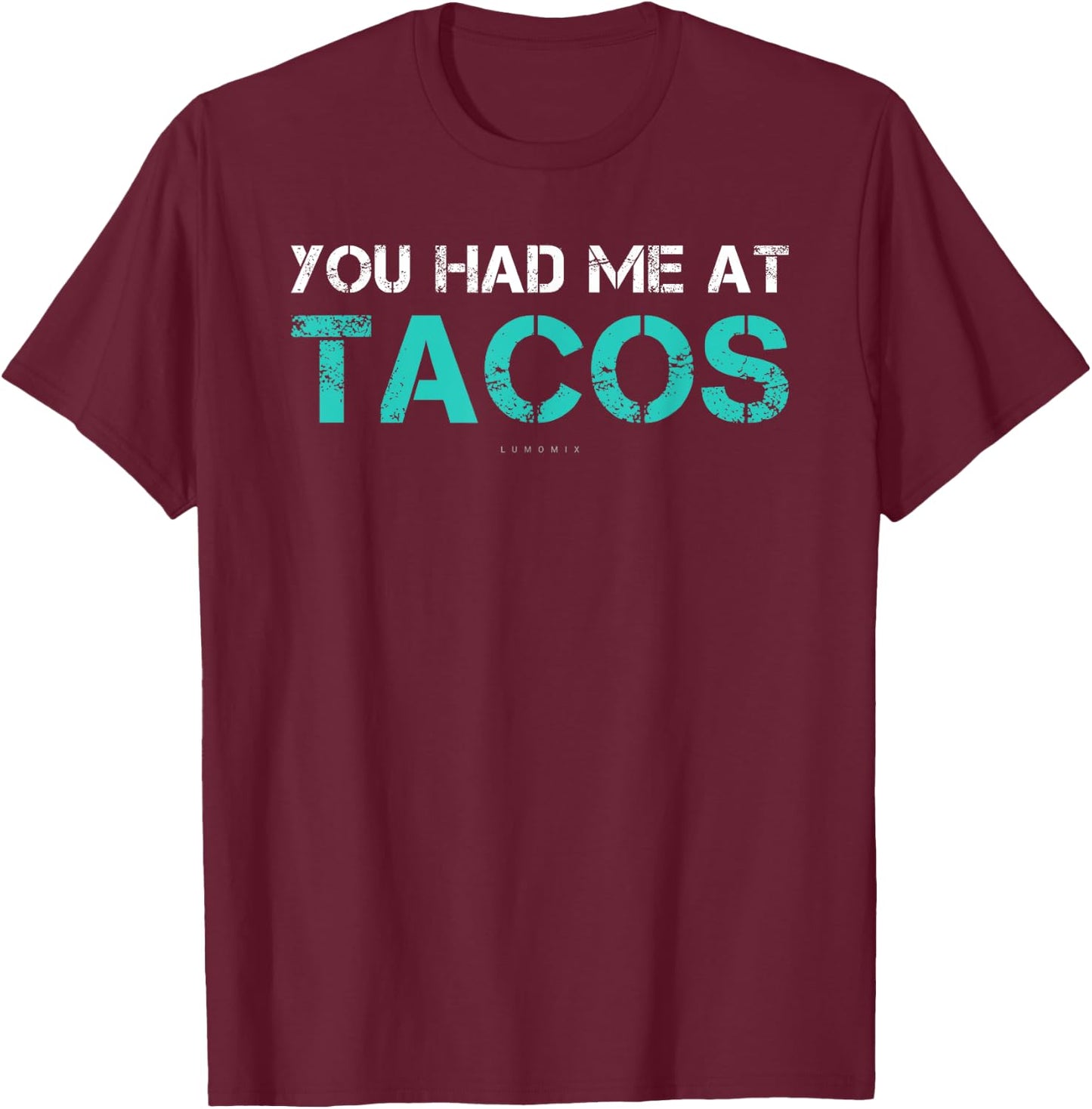You Had Me At Tacos . Funny Taco Shirts With Sayings T-Shirt - T-Shirt | Maroon