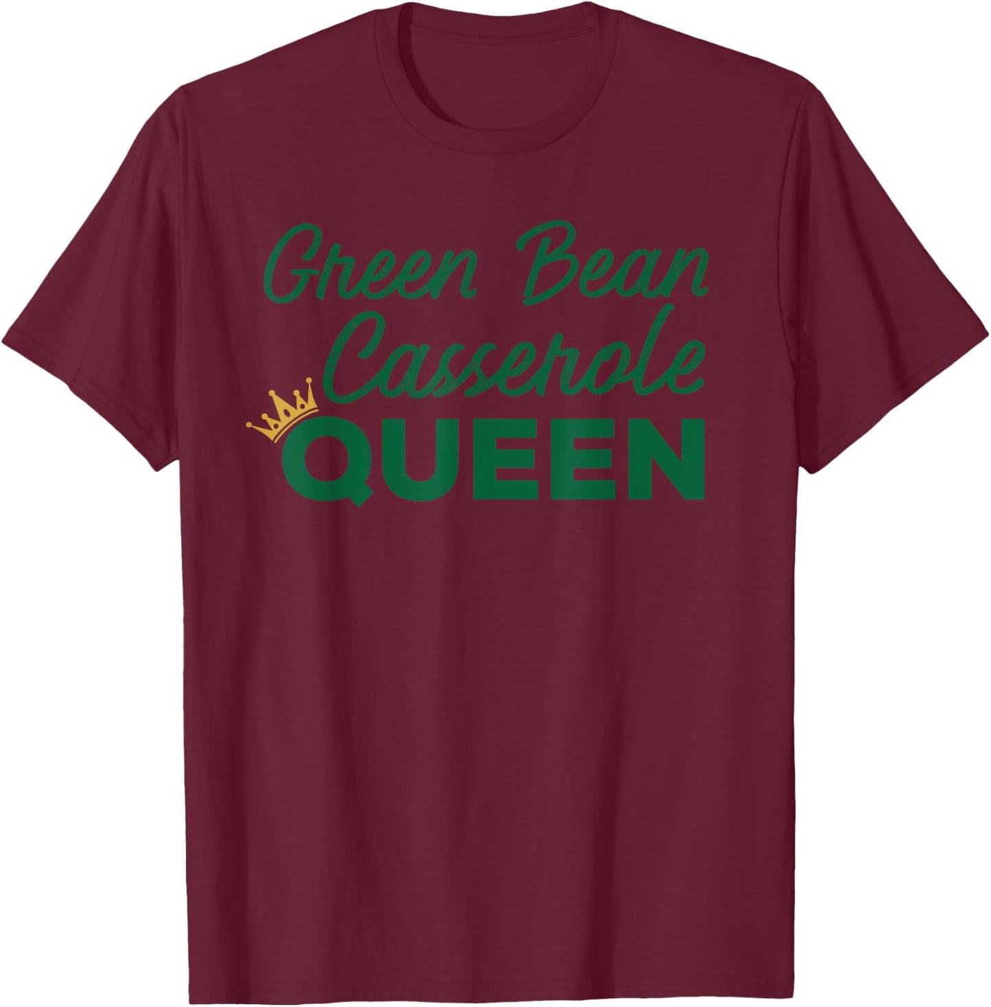 Green Bean Casserole Queen Dish Shirt Gift T-Shirt - T-Shirt | Maroon