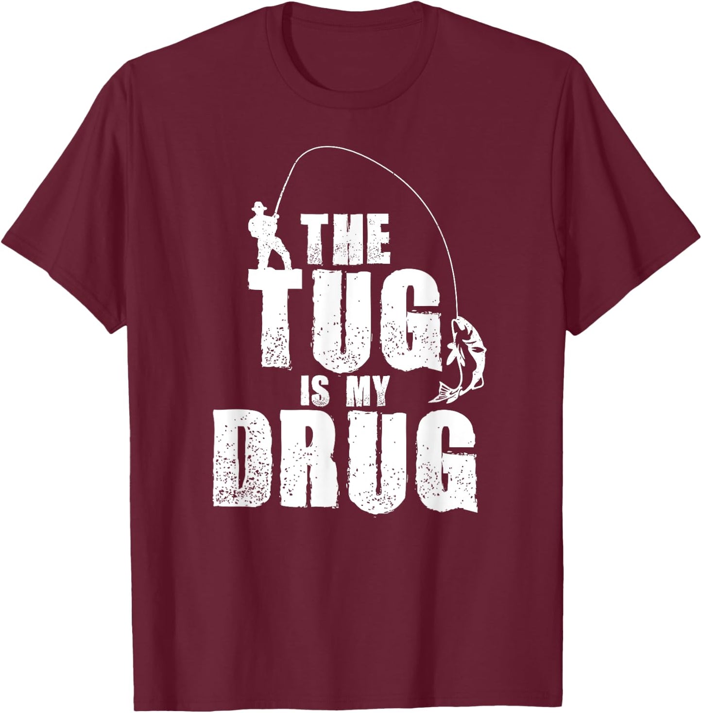 The Tug Is My Drug Fishing Shirt Fisherman Gift T-Shirt - T-Shirt | Maroon