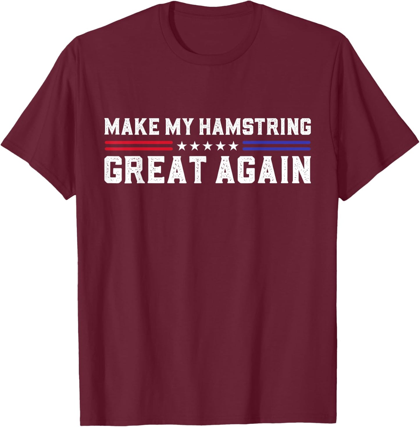 Make My Hamstring Great Again Hamstring Surgery Recovery T-Shirt - T-Shirt | Maroon