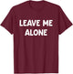 Leave Me Alone, Funny, Jokes, Sarcastic T-Shirt - T-Shirt | Maroon