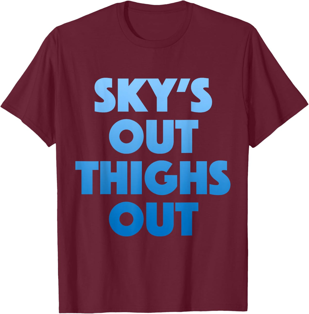 Sky's Out Thighs Out - Funny Gym Fitness Top T-Shirt - T-Shirt | Maroon