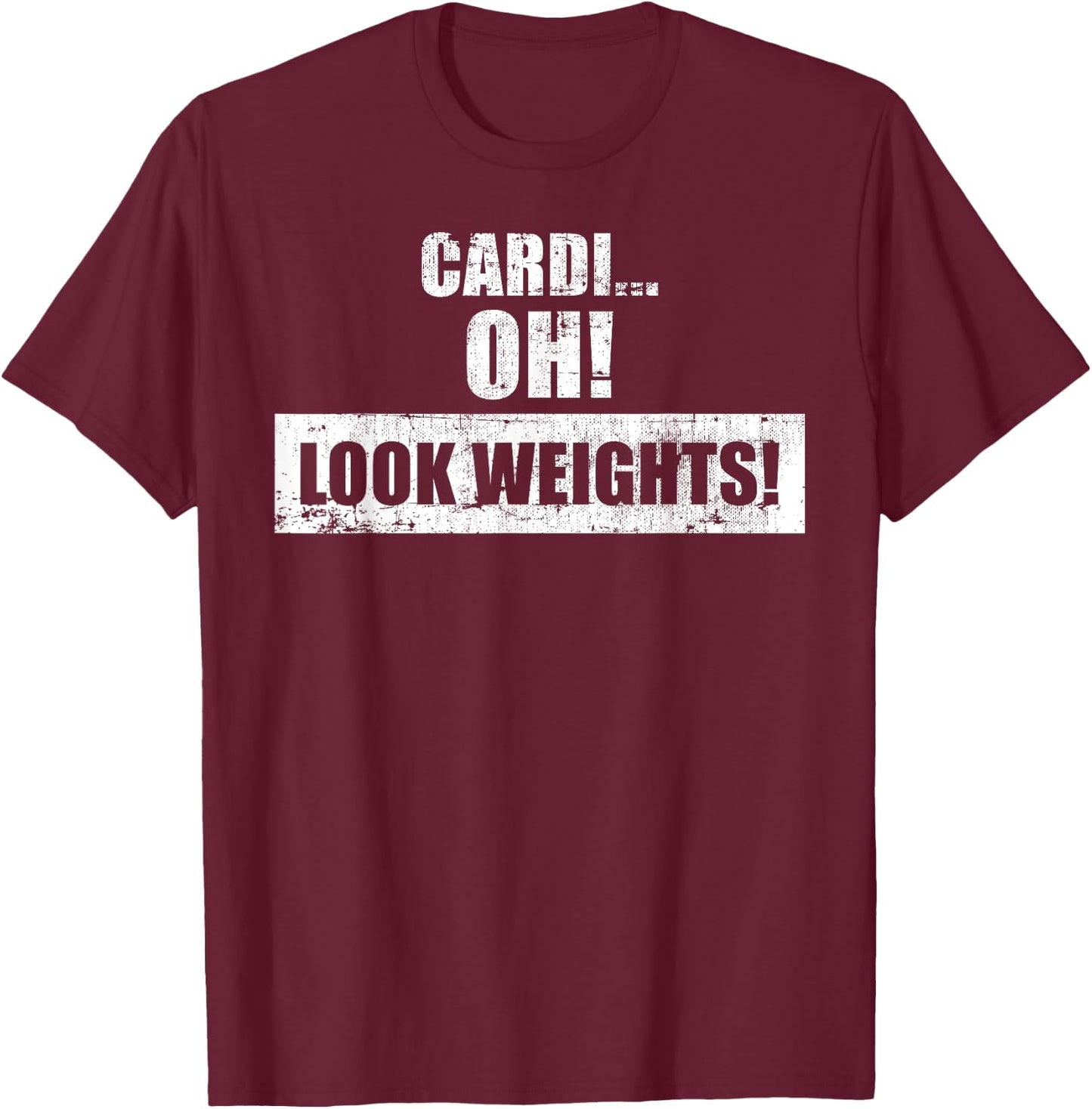 Funny Workout Gym - Cardi Oh! Look Weights! T-Shirt - T-Shirt | Maroon