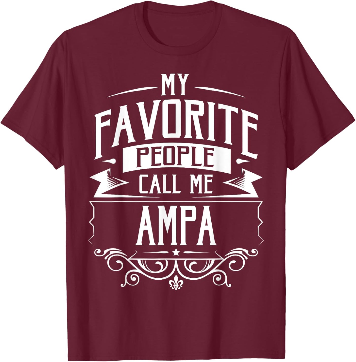 My Favorite People Call Me Ampa T-Shirt - T-Shirt | Maroon
