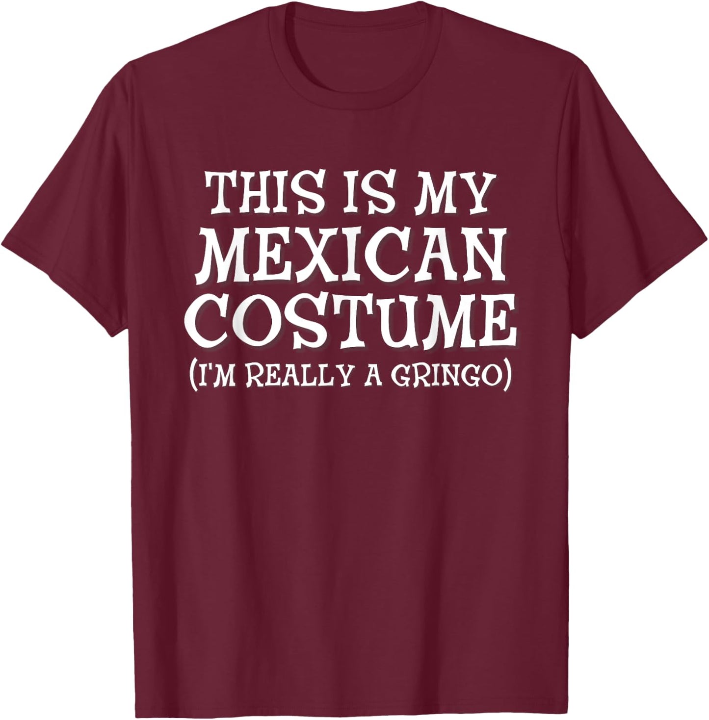 This Is My Mexican Costume Gringo Cinco De Mayo T-Shirt - T-Shirt | Maroon