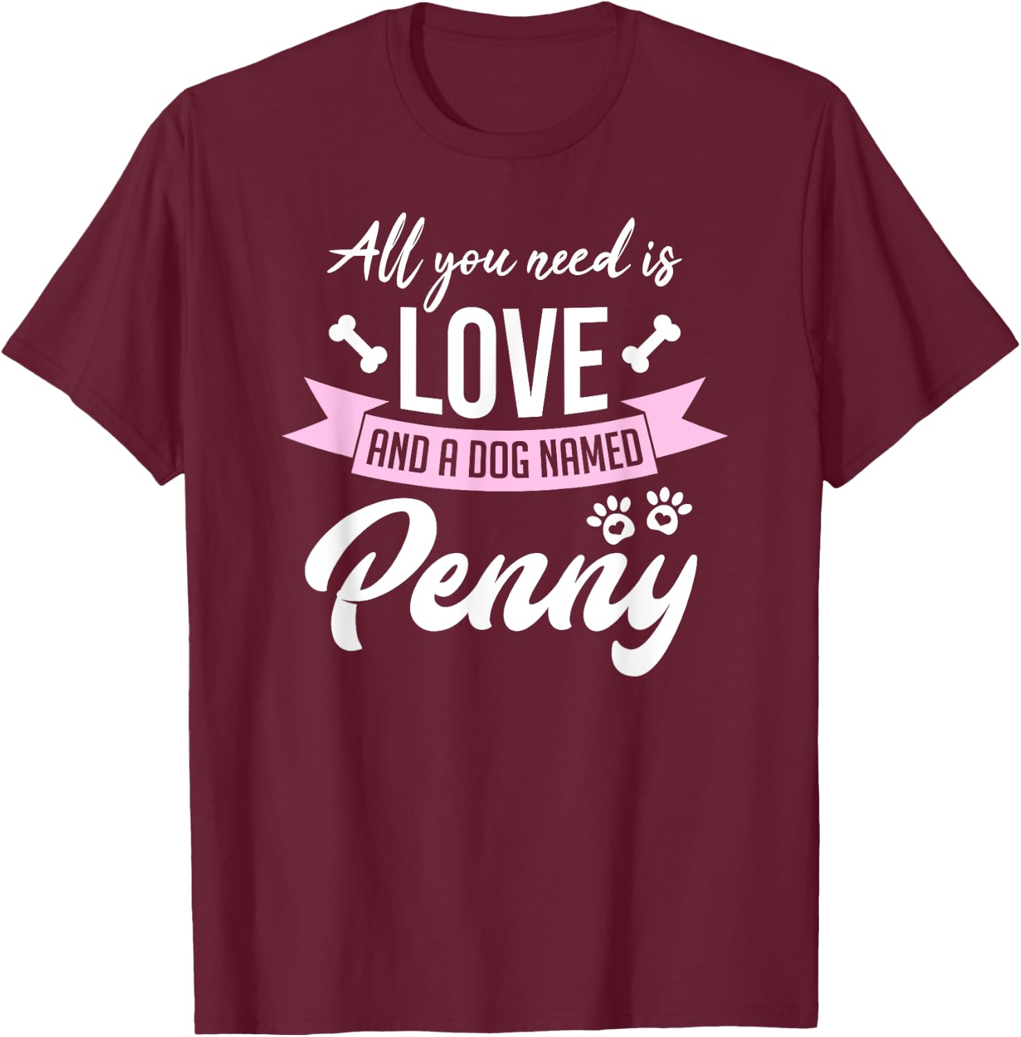 All You Need Is Love And A Dog Named Penny Owner T-Shirt - T-Shirt | Maroon