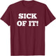 Sick of it T-Shirt - T-Shirt | Maroon