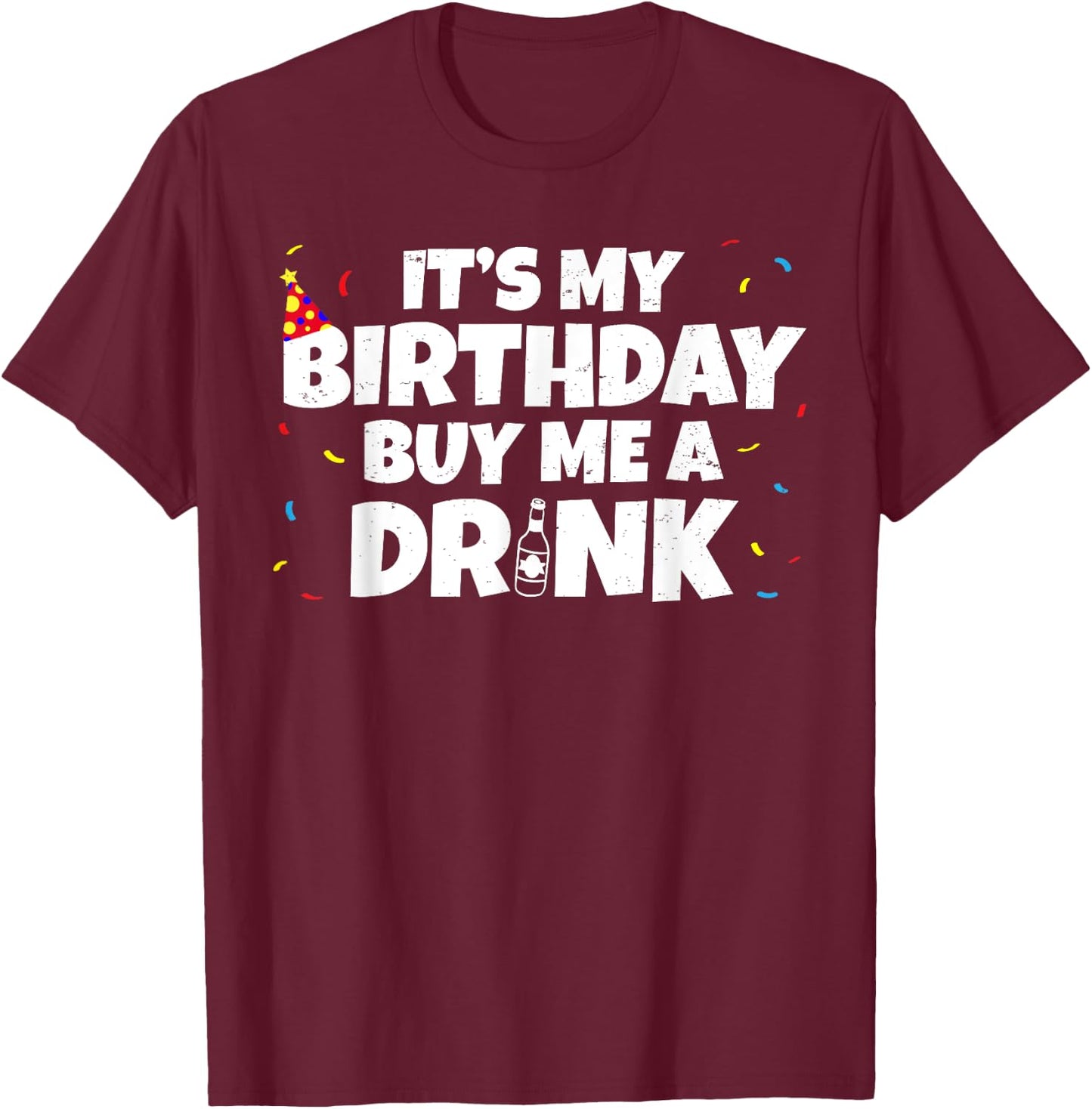 Its My Birthday Buy Me A Drink Birthday T-Shirt - T-Shirt | Maroon